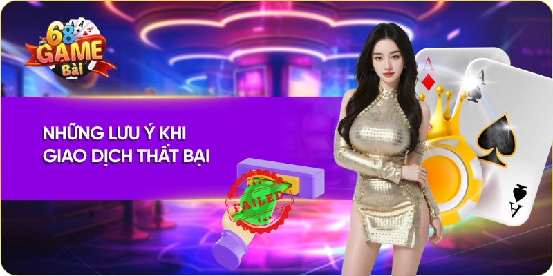 Những lưu ý khi giao dịch thất bại